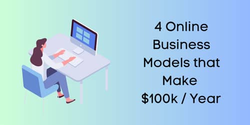 4 online businesses that make you $100k a year